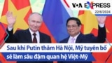 Sau khi Putin thăm Hà Nội, Mỹ tuyên bố sẽ làm sâu đậm quan hệ Việt-Mỹ | Truyền hình VOA 22/6/24