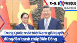 Trung Quốc nhắc Việt Nam ‘giải quyết đúng đắn’ tranh chấp Biển Đông | Truyền hình VOA 28/6/24