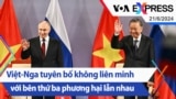 Việt-Nga tuyên bố không liên minh với bên thứ ba phương hại lẫn nhau | Truyền hình VOA 21/6/24